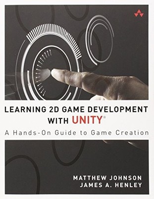 LEARNING 2D GAME DEVELOPMENT WITH UNITY: A HANDS-ON GUIDE By Matthew Johnson