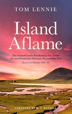 Island Aflame : The Famed Lewis Awakening That Never Occurred and the ...