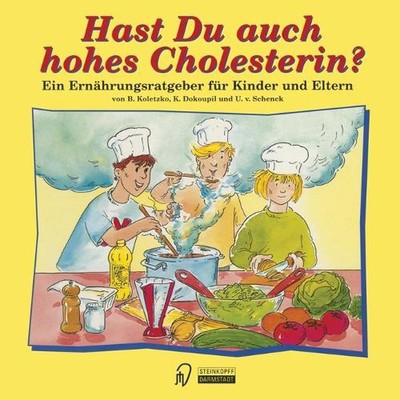 Hast Du auch hohes Cholesterin?: Ein Ern?hrungsratgeber f?r Kinder und Eltern by