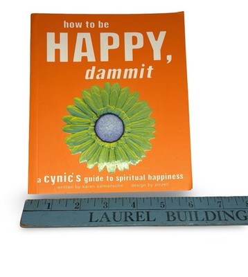 How to Be Happy, Dammit: A Cynic's guide - Karen Salmansoh - pb 2001 illustrated