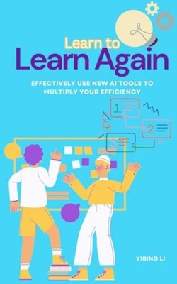 Learn to Learn Again Effectively Use New AI Tools to Mu -  NEW YIBING. LI 2024-1