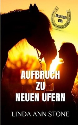Aufbruch zu neuen Ufern (Green Valley Serie, Band 14) by Linda Ann Stone (German