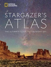 National Geographic Stargazer's Atlas: The Ultimate Guide to the Night Sky by N