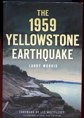 1959 Yellowstone Earthquake, by; Morris - SC Book - 2016 - NEW