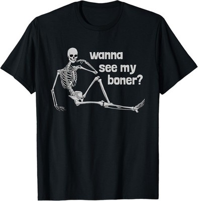 Wanna See My Boner Skeleton Funny Adult Humor Boner T-Shirt