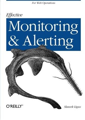 EFFECTIVE MONITORING AND ALERTING: FOR WEB OPERATIONS By Slawek Ligus EXCELLENT