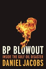BP BLOWOUT: INSIDE THE GULF OIL DISASTER By Daniel Jacobs - Hardcover **Mint**