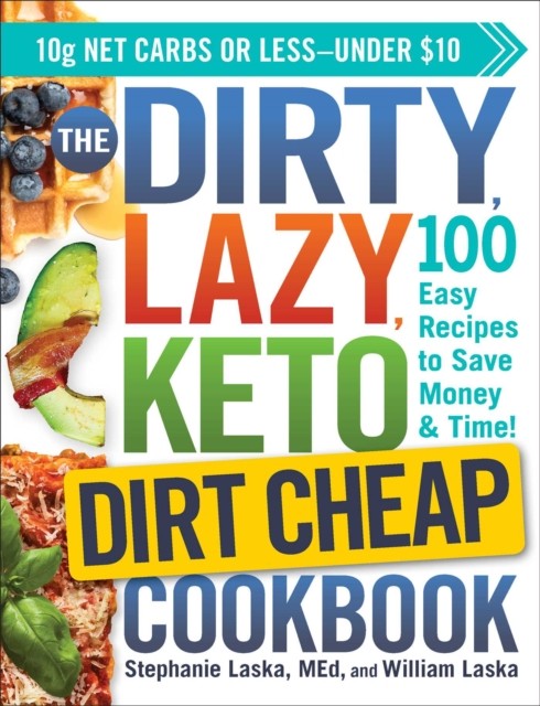 The DIRTY, LAZY, KETO Dirt Cheap Cookbook by Stephanie Laska (Paperback Book)