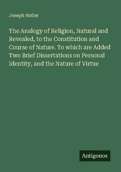 The Analogy Of Religion, Natural And Revealed, To The Constitution And Course Of-image