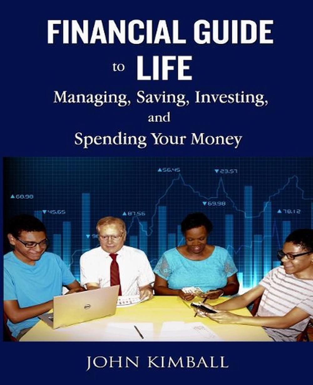Financial Guide to Life: Managing, Saving, Investing, and Spending Your Money by