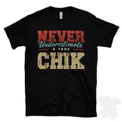 NEVER UNDERSCHIMATE A TRUE CHIK T-SHIRT - Wear Your Name Proudly