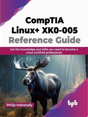 CompTIA Linux+ XK0-005 Reference Guide: Get the knowledge and skills you need to
