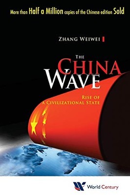 China Wave : Rise of a Civilizational State by Weiwei Zhang and Wei-Wei Zhang...