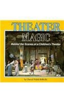 Theater Magic : Behind the Scenes at a Children's Theater Library