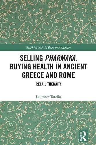 Selling Pharmaka, Buying Health in Ancient Greece and Rome by... - 9781138216082
