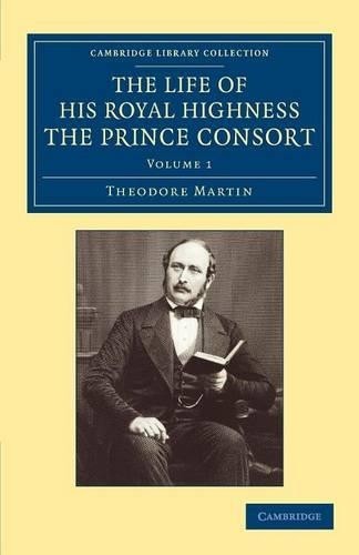The Life of His Royal Highness the Prince Consort by Theodore... - 9781108059794