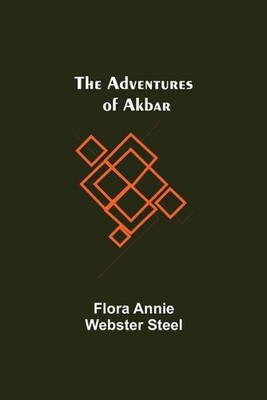 The Adventures of Akbar by Flora Annie Webster Steel (English) Paperback Book