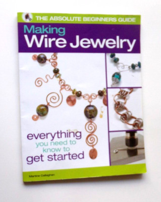 The Absolute Beginners Guide:   Making Wire Jewelry   by Callaghan, Martine   VG