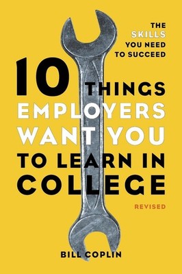 10 Things Employers Want You to Learn in College, Revised: The Skills You Need t