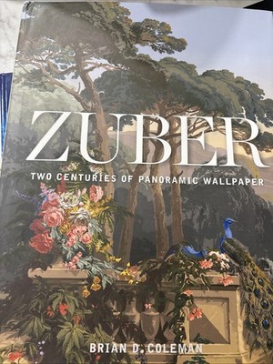 Zuber: Two Centuries of Panoramic Wallpaper, Coleman 9781423649083 New=#