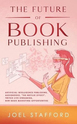 The Future Of Book Publishing: Artificial Intelligence Publishing, Audiobooks, ''