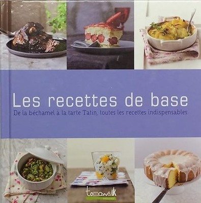 Die Grundrezepte: von Béchamel bis Tatin Torte, alle Indis Rezepte