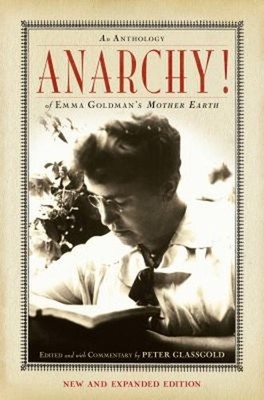 Anarchy! : An Anthology of Emma Goldman's Mother Earth Peter Glas