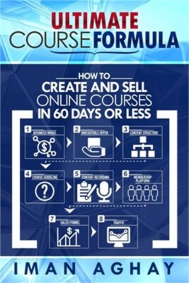 Ultimate Course Formula: How to Create and Sell Online Courses in 60 Days or Les