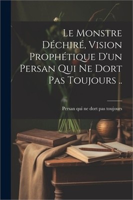 Le Monstre d�chir�, vision proph�tique d'un persan qui ne dort pas toujours .. (