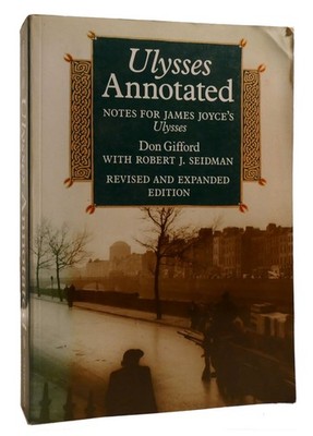 Don Gifford ULYSSES ANNOTATED Notes for James Joyce's Ulysses 2nd Edition 9th Pr