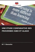 B.T. Dansoho | UNE ÉTude Comparative DES Proverbes Igbo ET Alago | Taschenbuch