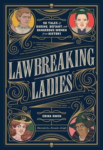 Lawbreaking Ladies: 50 Geschichten von gewagten, trotzigen und gefährlichen Frauen aus der Geschichte - Bild 1 von 1