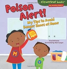 Poison Alert! : My Tips to Avoid Danger Zones at Home Gina Bellis