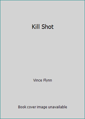 Kill Shot by Vince Flynn