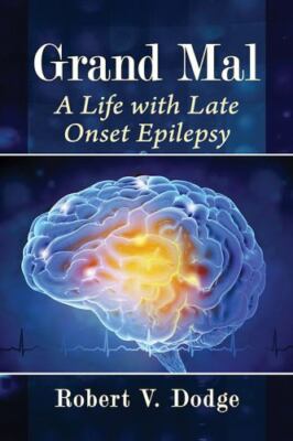 Grand Mal : A Life With Late Onset Epilepsy, Paperback by Dodge, Robert V., B...