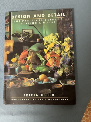 Design and Detail The Practical Guide to Styling a House, by Tricia Guild, 1999