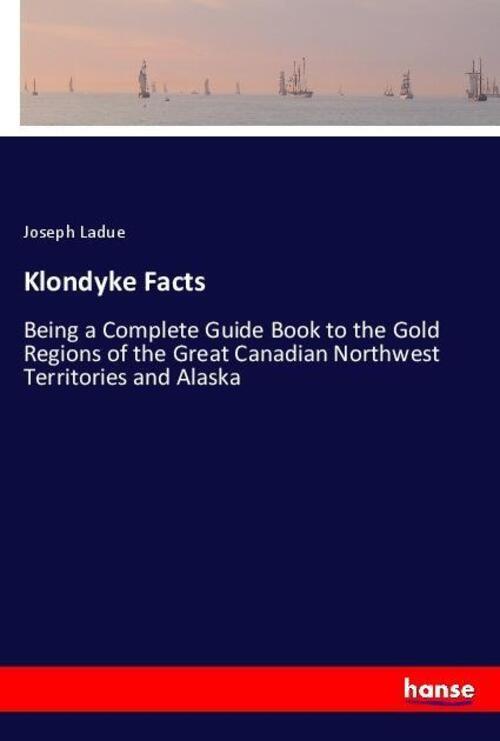 Klondyke Facts | Joseph Ladue | Englisch | Taschenbuch | Paperback |