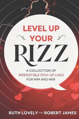 Level Up Your Rizz: Eine Sammlung unwiderstehlicher Pick-Up-Linien für Sie und Ihn b