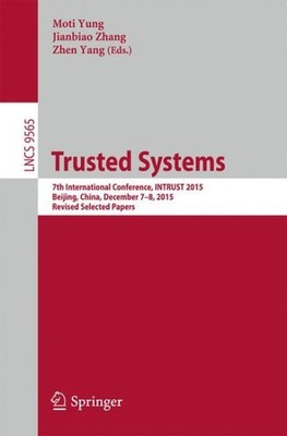 Trusted Systems : 7th International Conference, Intrust 2015, Beijing, China,...