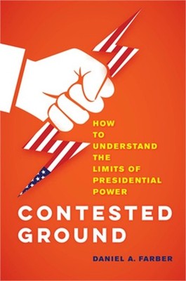 Contested Ground: How to Understand the Limits of Presidential Power (Hardback o