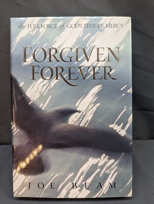 Forgiven Forever: The Full Force of God's Tender Mercy by Joe Beam: Used