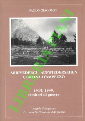 GIACOMEL Paolo - Arrivederci. Aufwiedersehen Cortina d'Ampezzo. 1915. 1939. cim