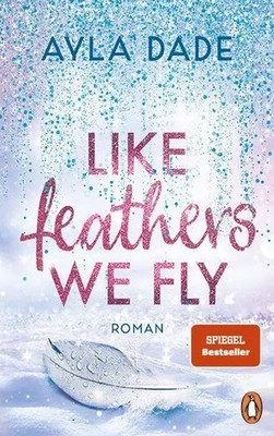 Like Feathers We Fly | Ayla Dade | Deutsch | Taschenbuch | 592 S. | 2024