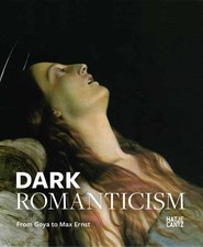 Dark Romanticism - From Goya to Max Ernst (en...