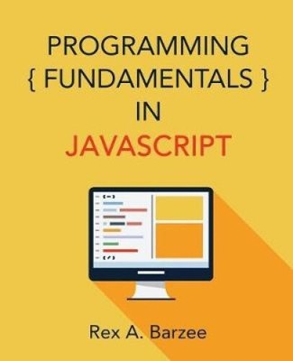 Programming Fundamentals in JavaScript by Rex a. Barzee