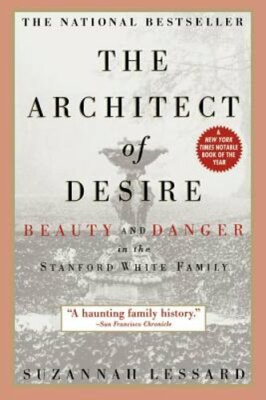 The Architect of Desire: Beauty and Danger in the Stanford White Family: New