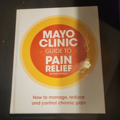 PAIN RELIEF (MAYO CLINIC Guide) 2nd  Ed. HC How to manage, reduce & control pain