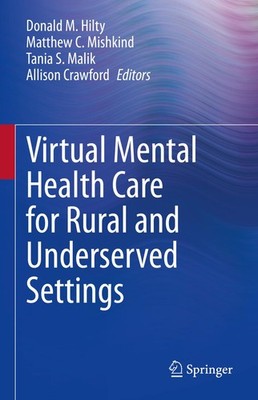 Virtual Mental Health Care for Rural and Underserved Settings Donald M. Hilty