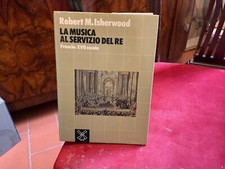 La musica al servizio del Re Francia XVII secolo. di Robert M. Isherwood