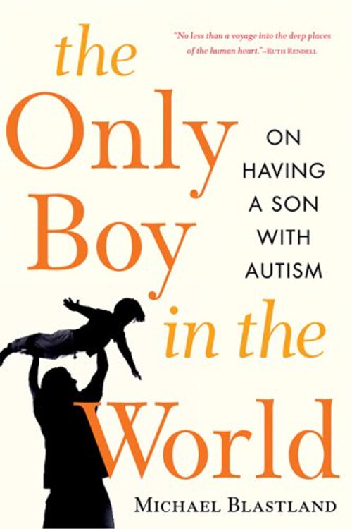 The Only Boy in the World : A Father Explores the Mysteries of Au